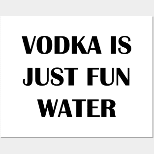 Vodka is Fun Water Posters and Art